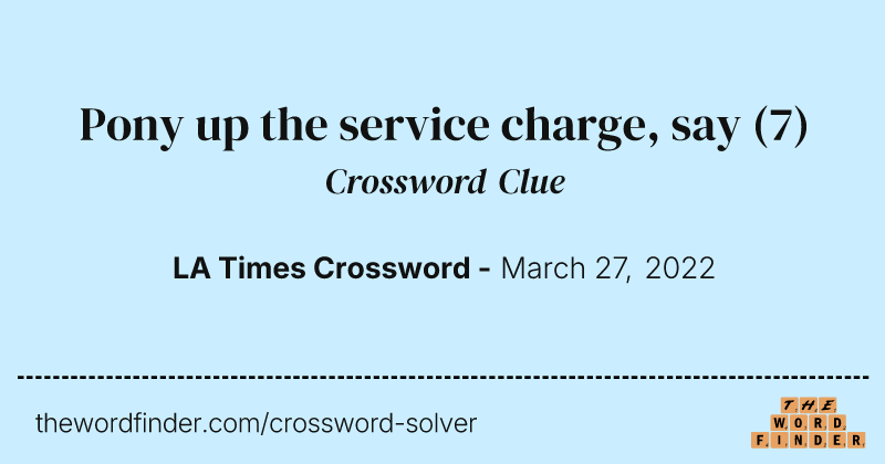 Pony up the service charge, say crossword clue image
