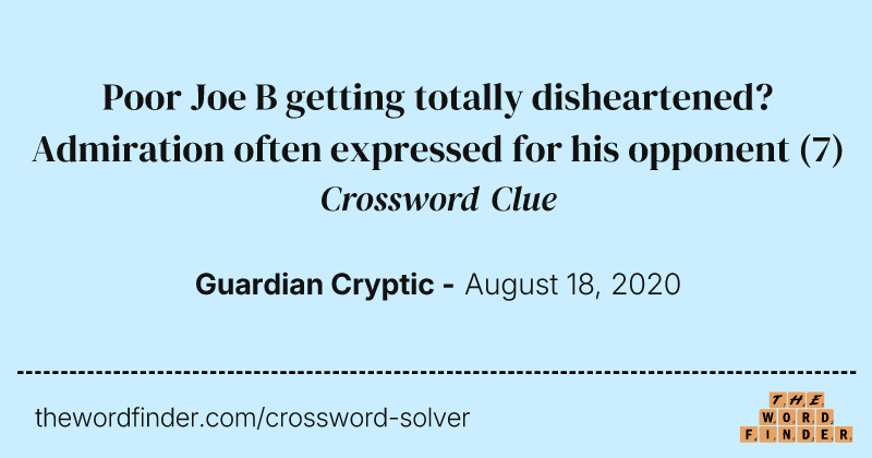Poor Joe B getting totally disheartened? Admiration often expressed for his opponent crossword clue image