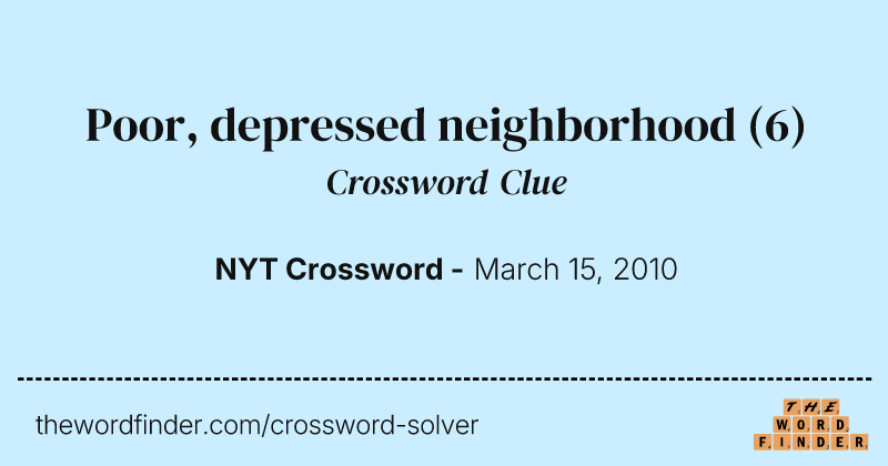 Poor, depressed neighborhood crossword clue image