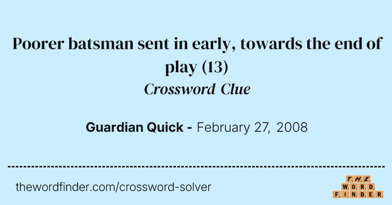 Poorer batsman sent in early, towards the end of play crossword clue image
