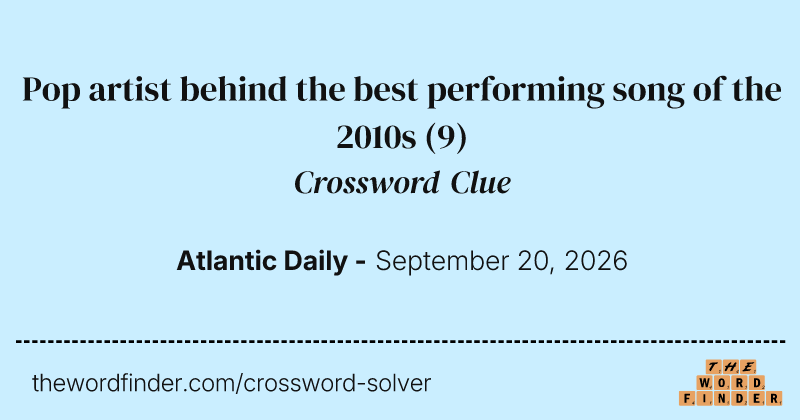 Pop artist behind the best performing song of the 2010s crossword clue image