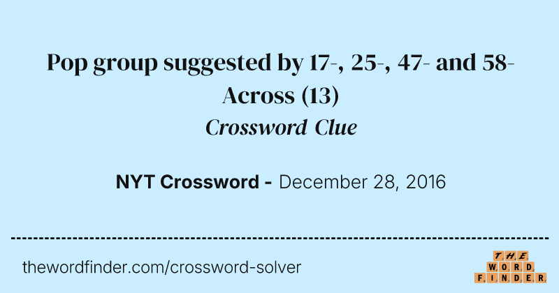 Pop group suggested by 17-, 25-, 47- and 58-Across crossword clue image
