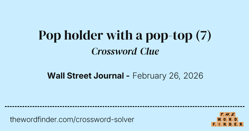 Pop holder with a pop-top crossword clue image