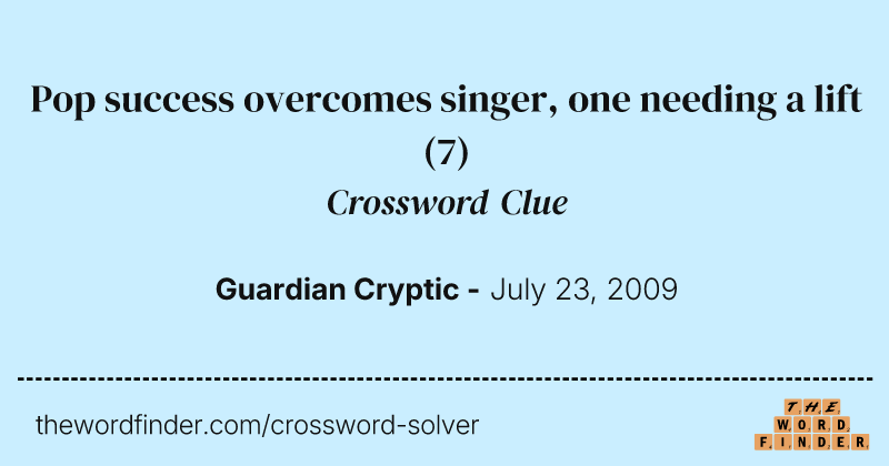 Pop success overcomes singer, one needing a lift crossword clue image
