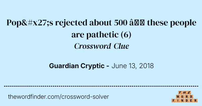 Pop's rejected about 500 — these people are pathetic crossword clue image