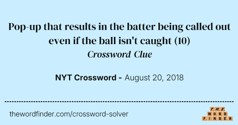 Pop-up that results in the batter being called out even if the ball isn't caught crossword clue image