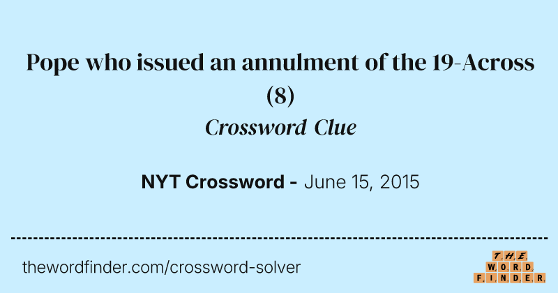 Pope who issued an annulment of the 19-Across crossword clue image