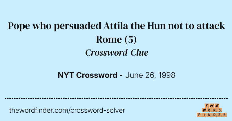 Pope who persuaded Attila the Hun not to attack Rome crossword clue image