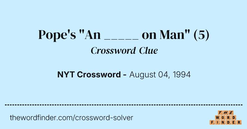 Pope's "An _____ on Man" crossword clue image