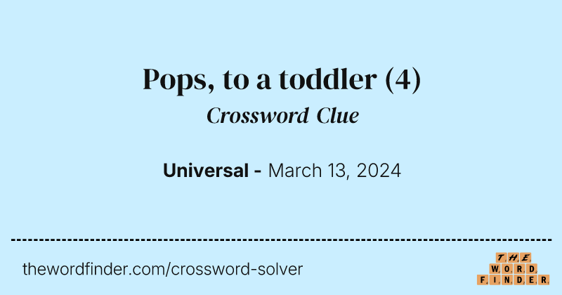Pops, to a toddler crossword clue image