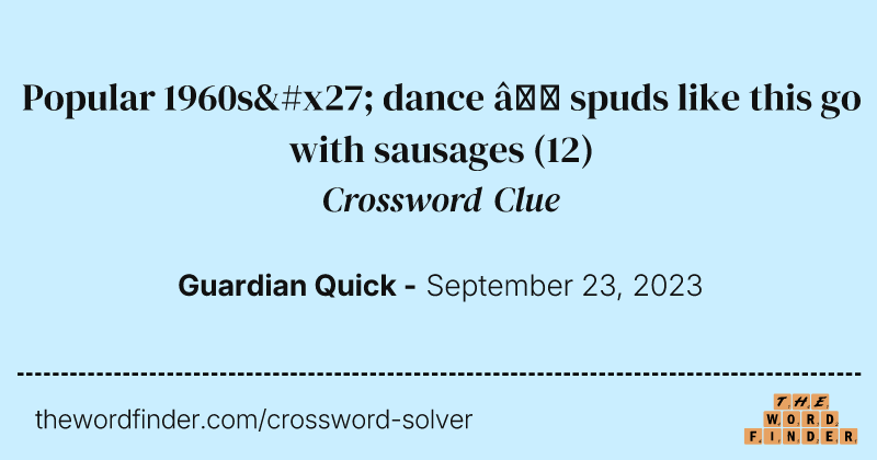 Popular 1960s' dance — spuds like this go with sausages crossword clue image