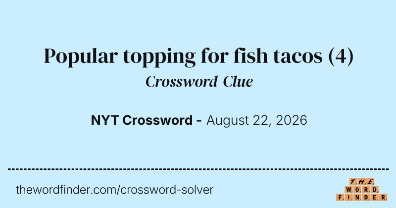 Popular topping for fish tacos crossword clue image
