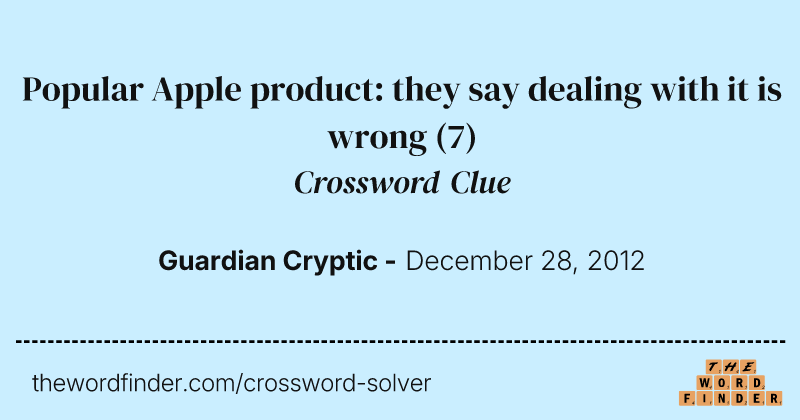 Popular Apple product: they say dealing with it is wrong crossword clue image