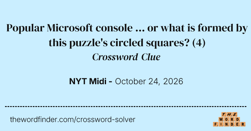 Popular Microsoft console ... or what is formed by this puzzle's circled squares? crossword clue image