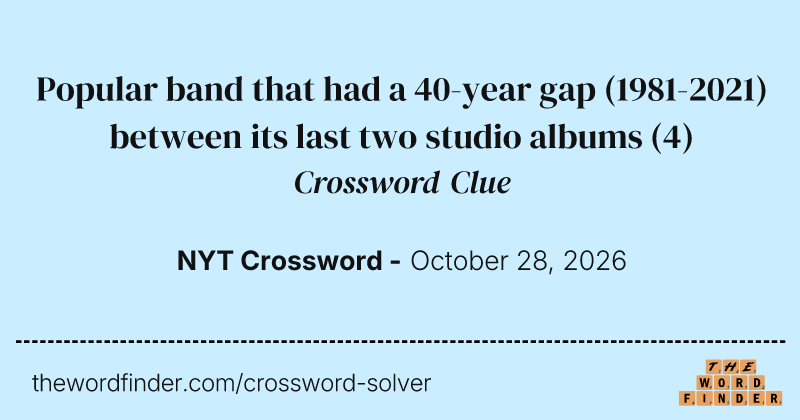 Popular band that had a 40-year gap (1981-2021) between its last two studio albums crossword clue image