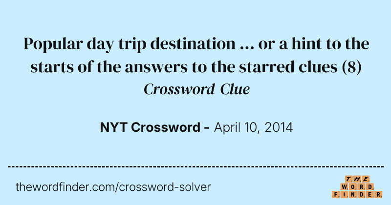 Popular day trip destination ... or a hint to the starts of the answers to the starred clues crossword clue image