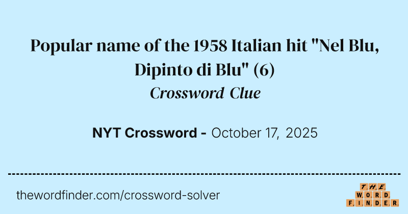 Popular name of the 1958 Italian hit "Nel Blu, Dipinto di Blu" crossword clue image