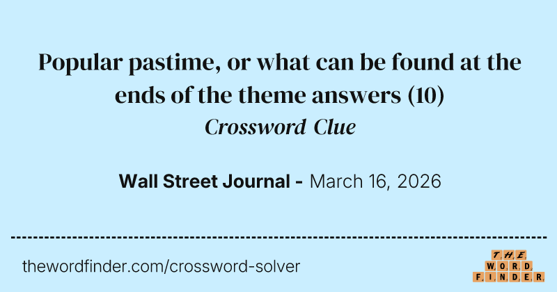 Popular pastime, or what can be found at the ends of the theme answers crossword clue image