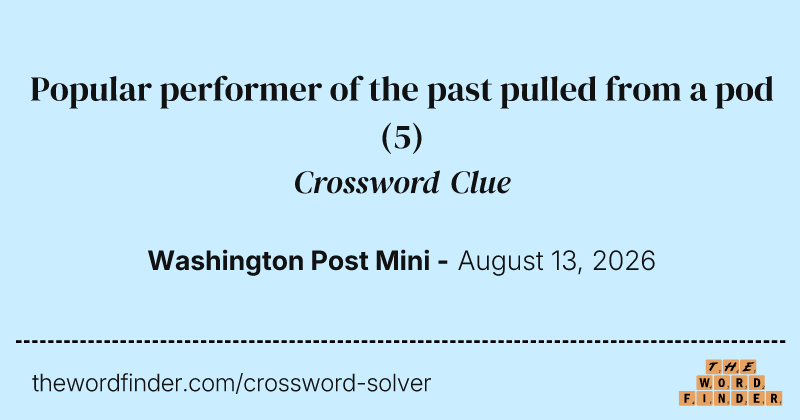 Popular performer of the past pulled from a pod crossword clue image