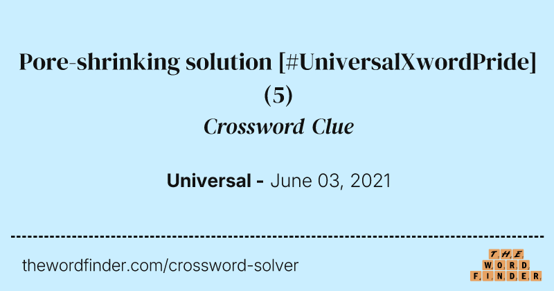 Pore-shrinking solution [#UniversalXwordPride] crossword clue image