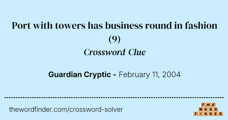 Port with towers has business round in fashion crossword clue image