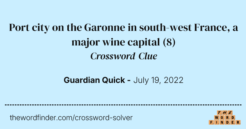 Port city on the Garonne in south-west France, a major wine capital crossword clue image