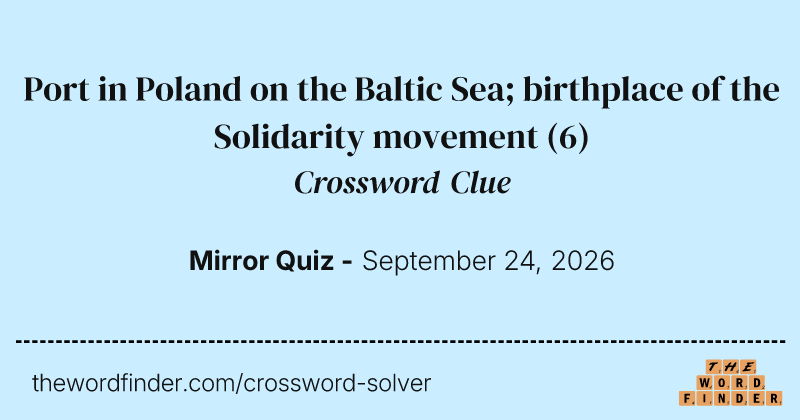 Port in Poland on the Baltic Sea; birthplace of the Solidarity movement crossword clue image