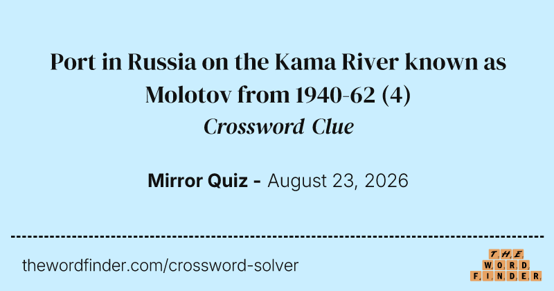 Port in Russia on the Kama River known as Molotov from 1940-62 crossword clue image
