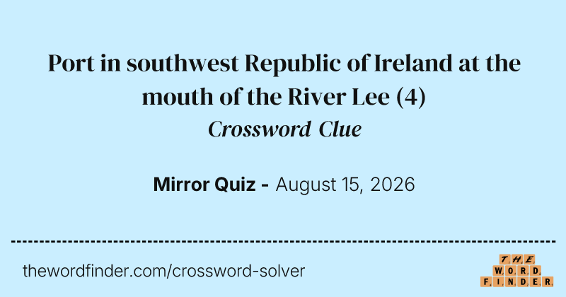 Port in southwest Republic of Ireland at the mouth of the River Lee crossword clue image