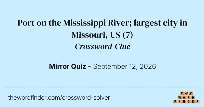 Port on the Mississippi River; largest city in Missouri, US crossword clue image