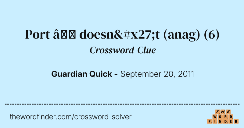 Port — doesn't (anag) crossword clue image