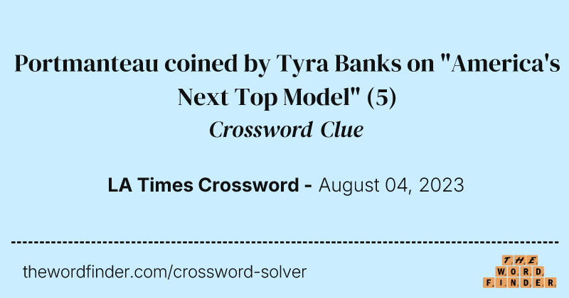 Portmanteau coined by Tyra Banks on "America's Next Top Model" crossword clue image