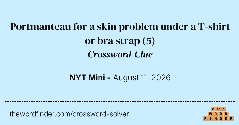Portmanteau for a skin problem under a T-shirt or bra strap crossword clue image