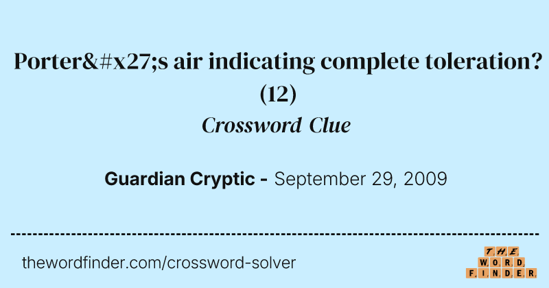 Porter's air indicating complete toleration? crossword clue image
