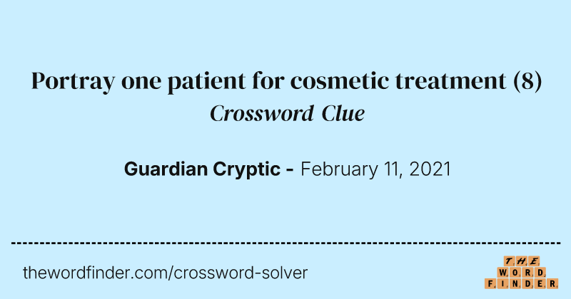 Portray one patient for cosmetic treatment crossword clue image