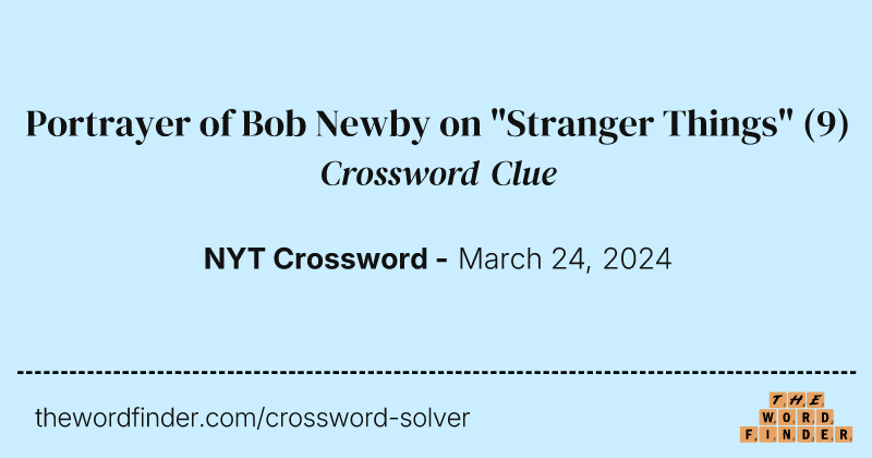 Portrayer of Bob Newby on "Stranger Things" crossword clue image