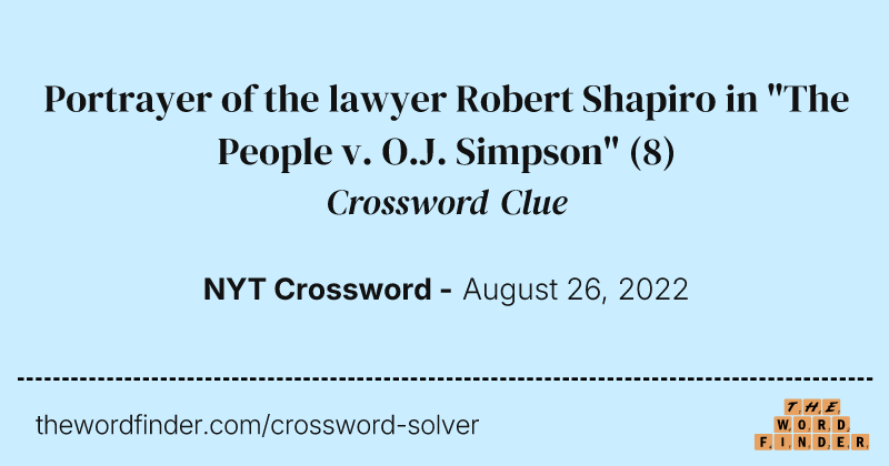 Portrayer of the lawyer Robert Shapiro in "The People v. O.J. Simpson" crossword clue image