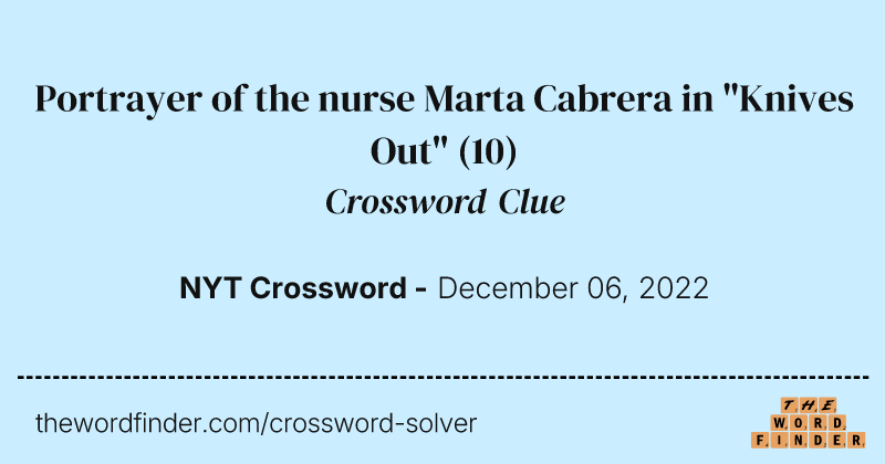 Portrayer of the nurse Marta Cabrera in "Knives Out" crossword clue image