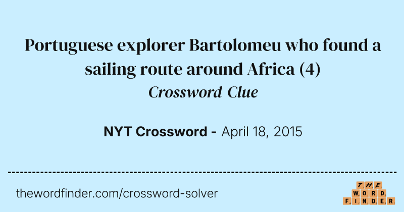 Portuguese explorer Bartolomeu who found a sailing route around Africa crossword clue image