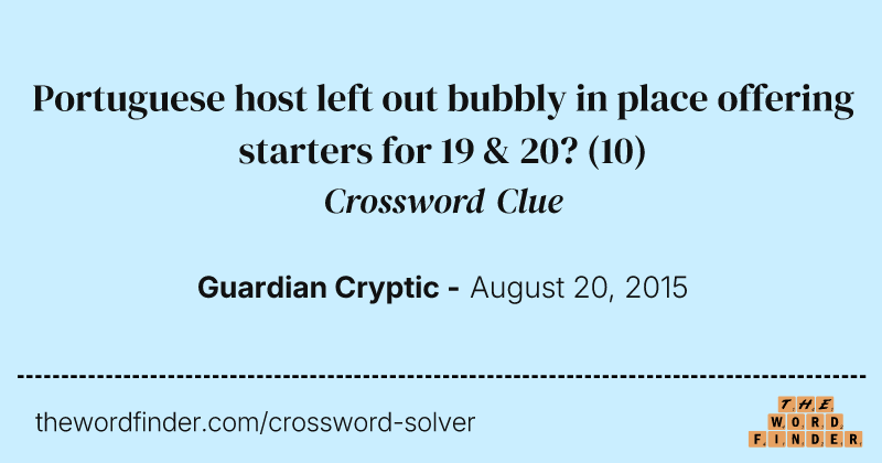 Portuguese host left out bubbly in place offering starters for 19 & 20? crossword clue image