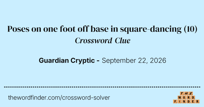 Poses on one foot off base in square-dancing crossword clue image