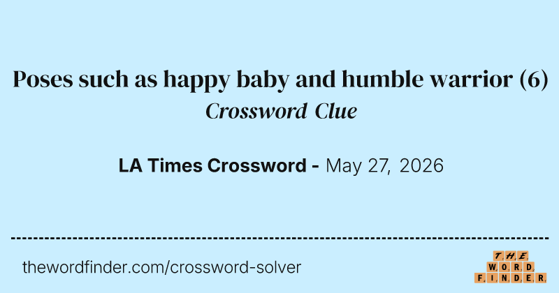 Poses such as happy baby and humble warrior crossword clue image