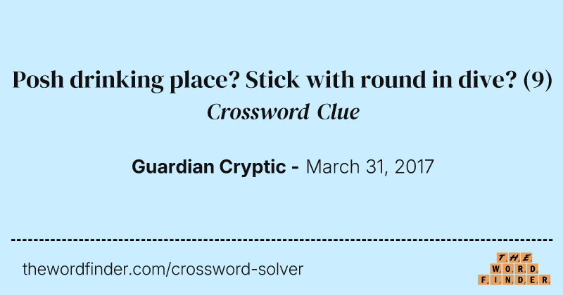 Posh drinking place? Stick with round in dive? crossword clue image