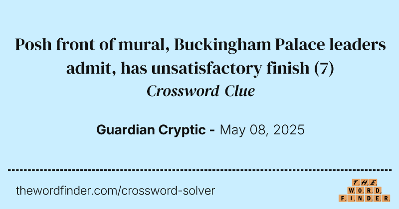 Posh front of mural, Buckingham Palace leaders admit, has unsatisfactory finish crossword clue image