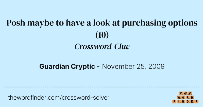 Posh maybe to have a look at purchasing options crossword clue image