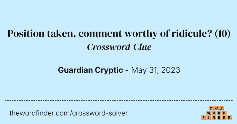 Position taken, comment worthy of ridicule? crossword clue image
