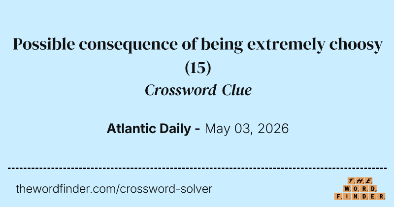 Possible consequence of being extremely choosy crossword clue image