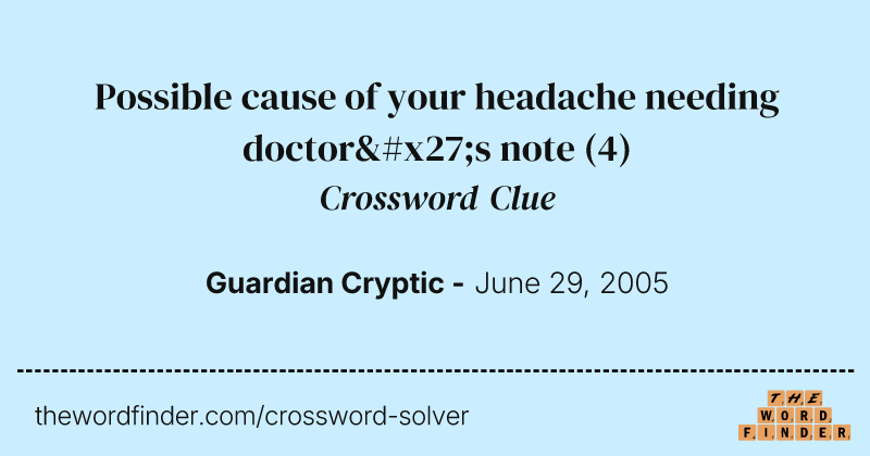 Possible cause of your headache needing doctor's note crossword clue image