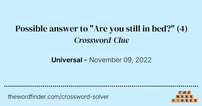 Possible answer to "Are you still in bed?" crossword clue image