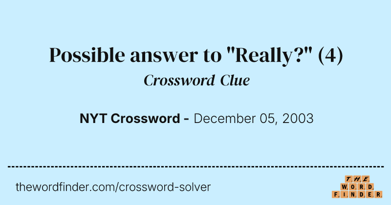 Possible answer to "Really?" crossword clue image